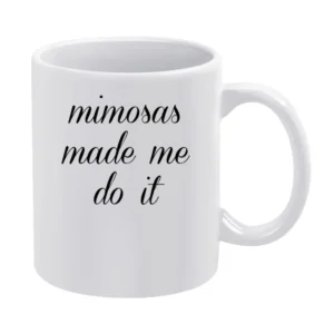 Mimosas Made Me Do It Funny Brunch Party Graphic White Mug