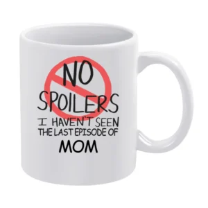 Mom No Spoilers Last Episode Tv Funny White Mug