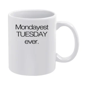 Mondayest Tuesday Ever Funny Monday Sucks Work Week Graphic White Mug
