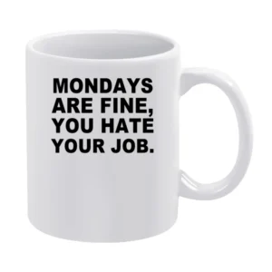 Mondays Are Fine You Hate Your Job Funny Job Tee Shirt White Mug