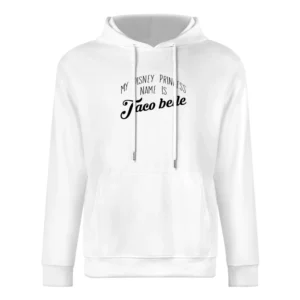 My Disney Princess Name Is Taco Belle Funny Taco Bell Popular Graphic European Size Men Hoodie