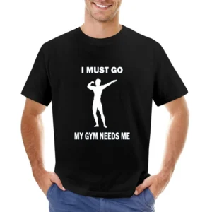 My Gym Needs Me Tshirt Asian Size Men T-Shirt