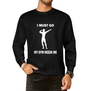My Gym Needs Me Tshirt European Size Pullover Sweater