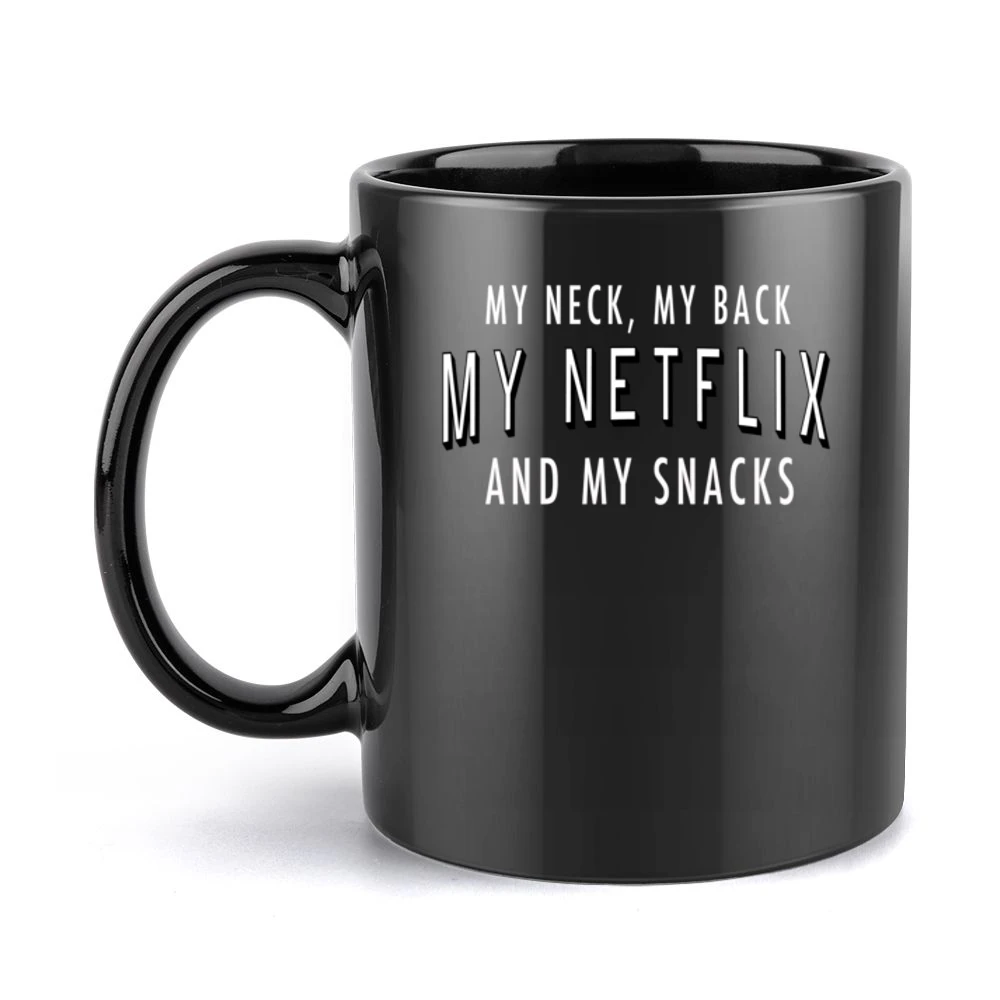 My Neck My Back My Netflix And My Snacks Fun TV Binge Watching Black Mug