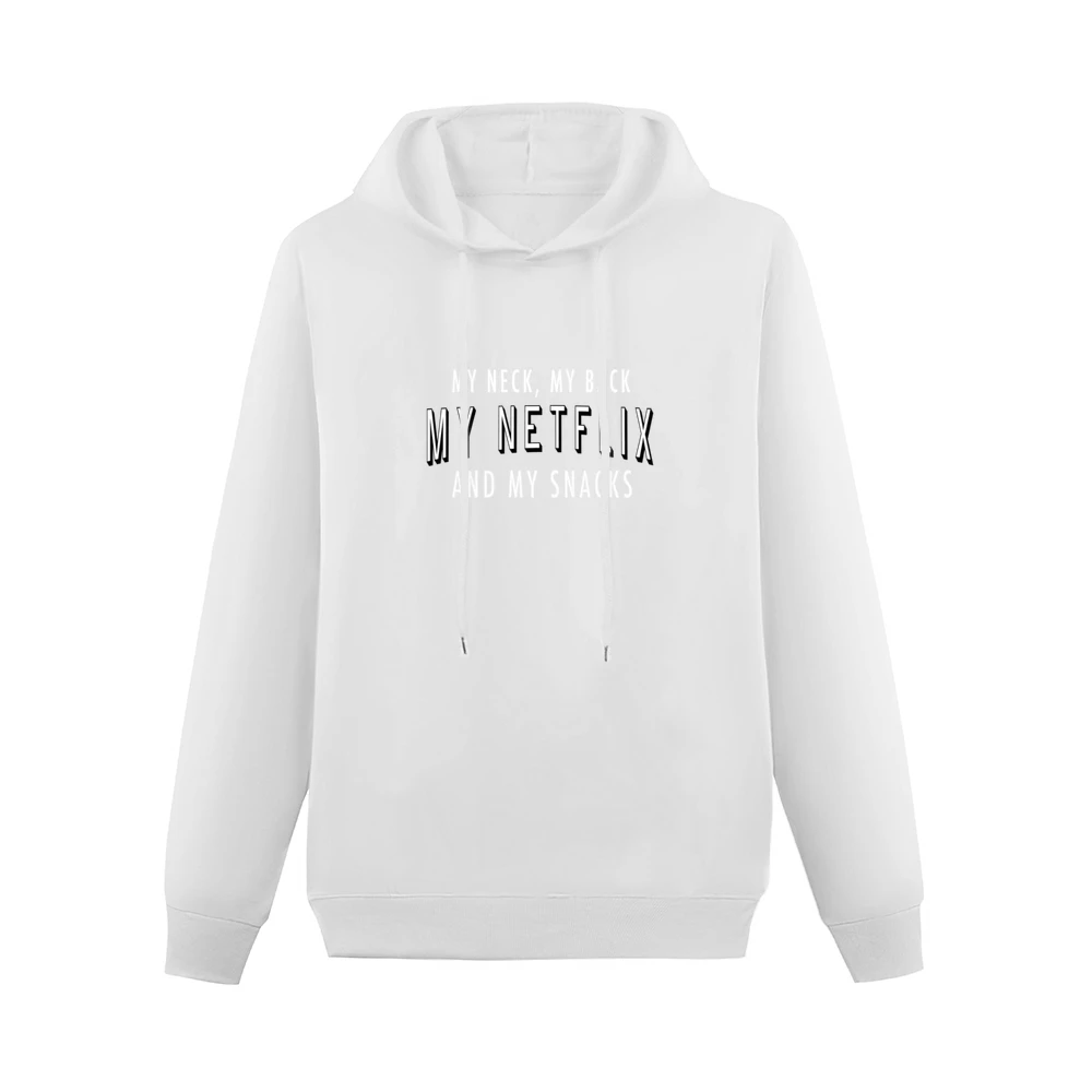 My Neck My Back My Netflix And My Snacks Fun TV Binge Watching Men Hoodie Without Pocket
