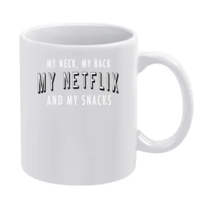 My Neck My Back My Netflix And My Snacks Fun TV Binge Watching White Mug