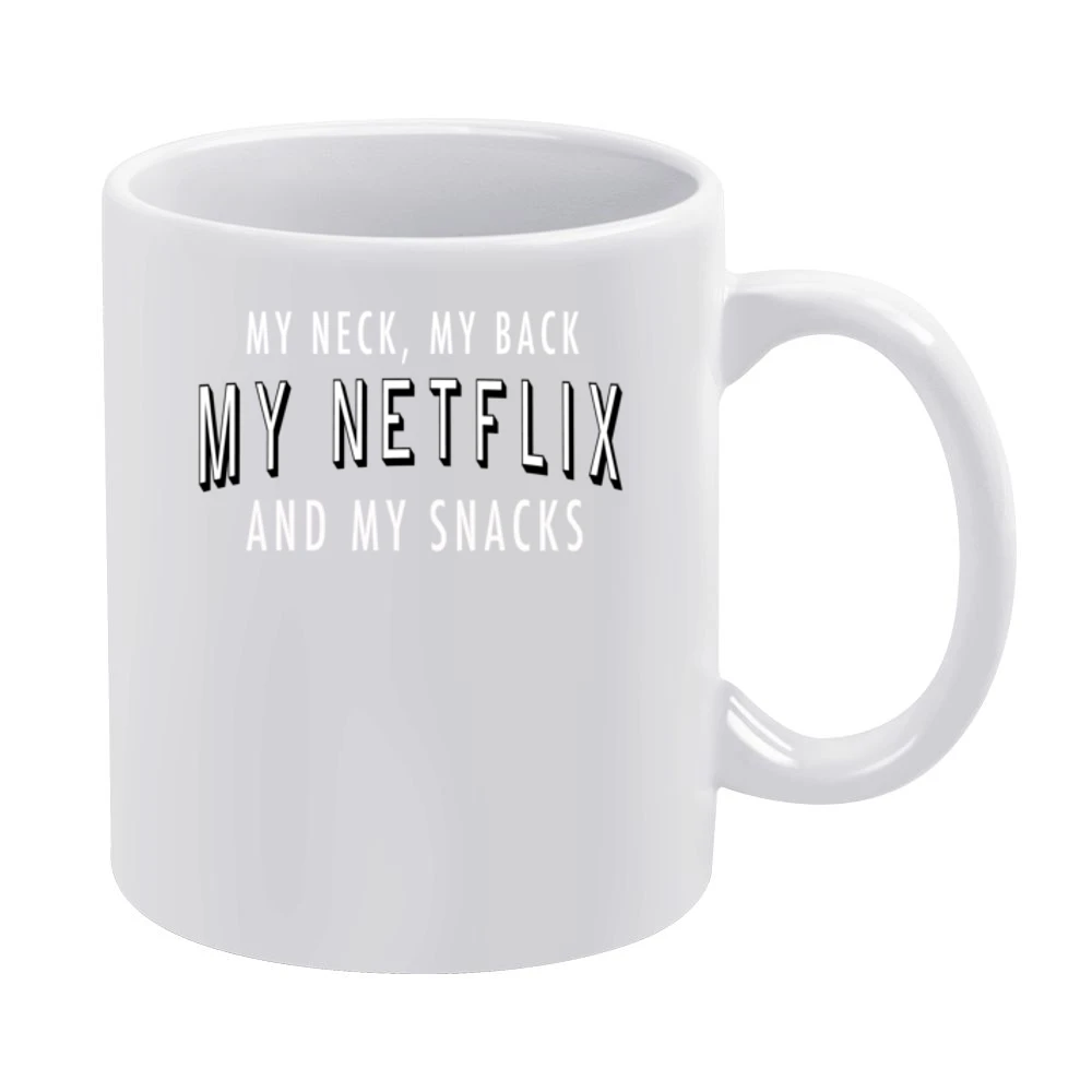 My Neck My Back My Netflix And My Snacks Fun TV Binge Watching White Mug