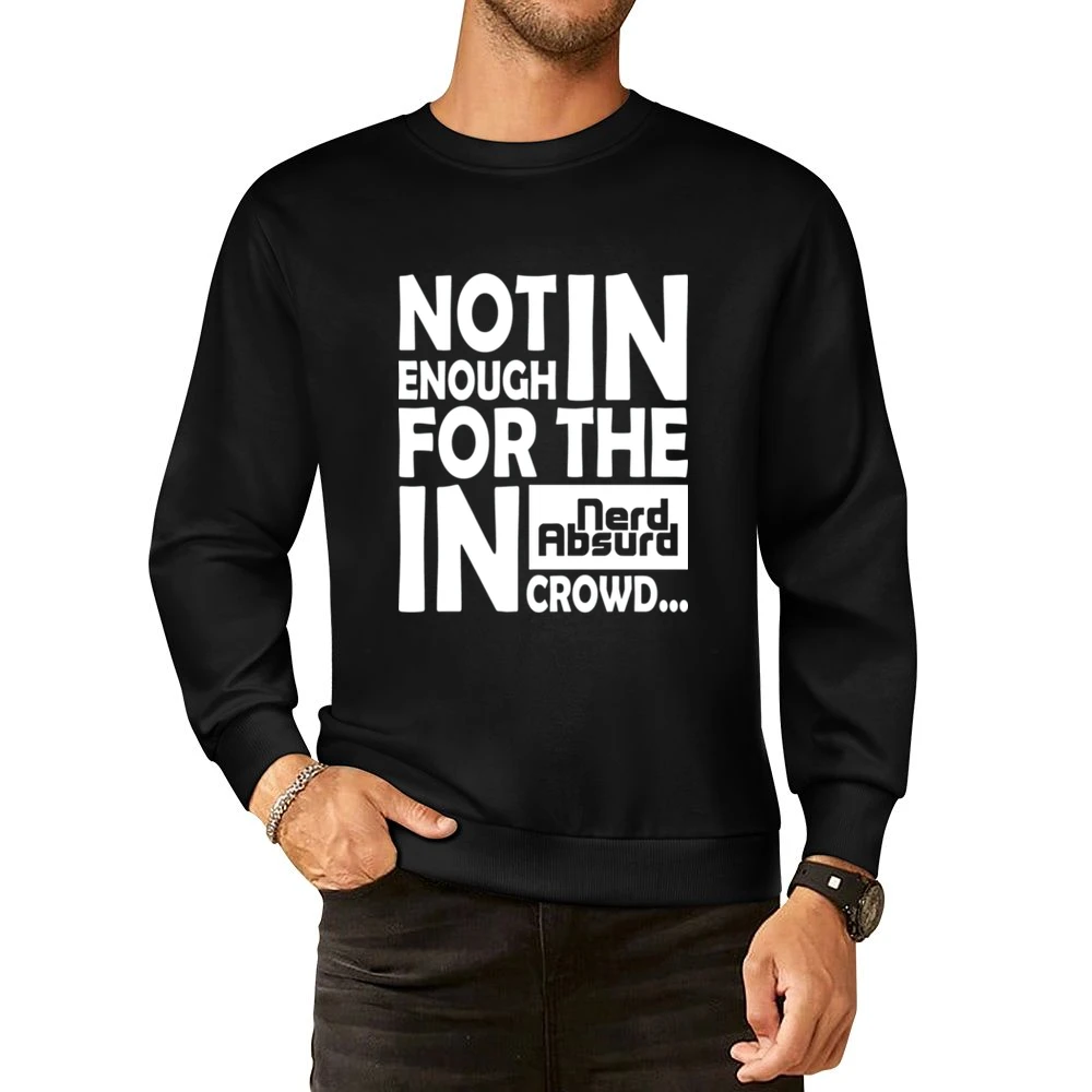 Nerd Absurd not enough for the geek in crowd Funny Nerdy European Size Pullover Sweater