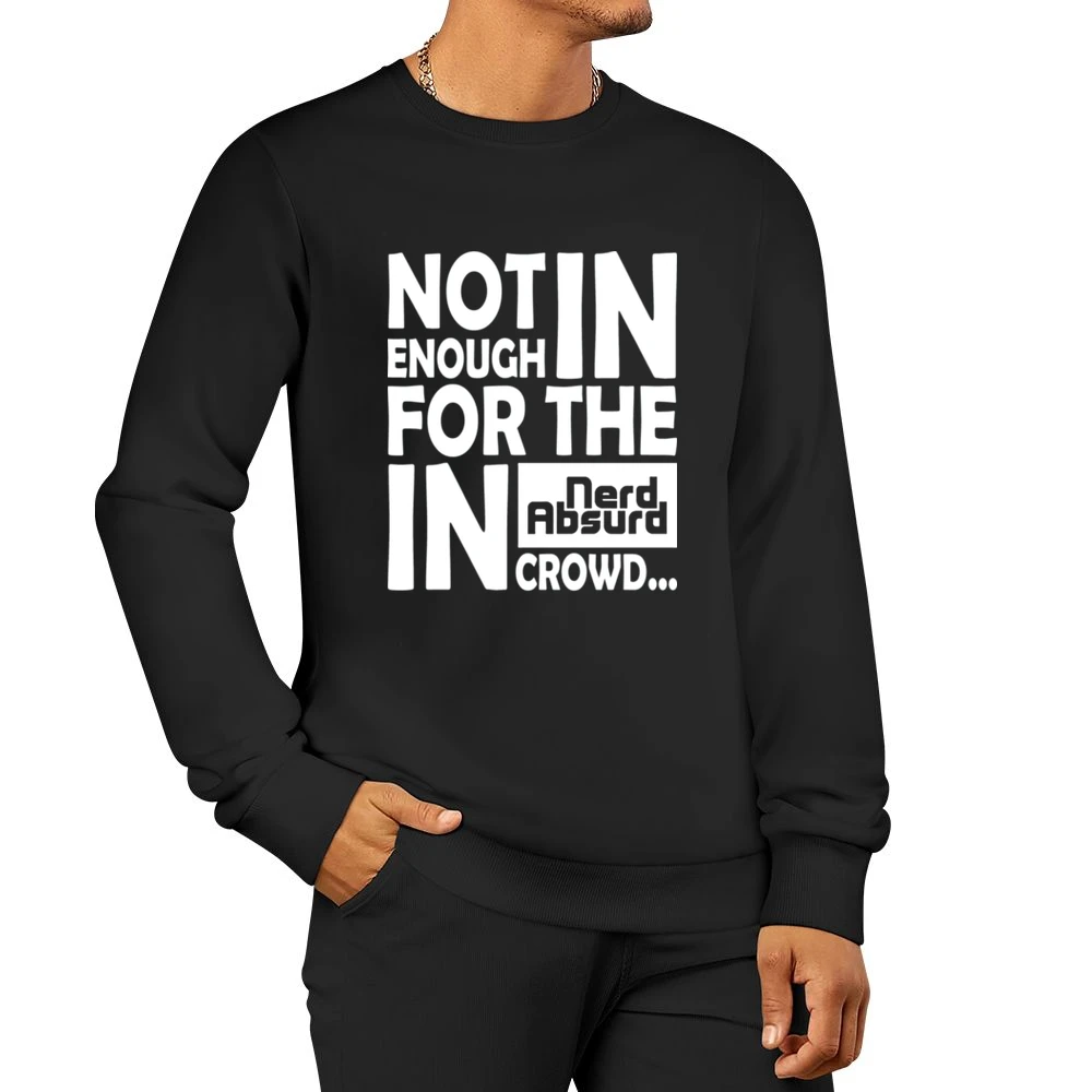 Nerd Absurd not enough for the geek in crowd Funny Nerdy Men Pullover Sweatshirt