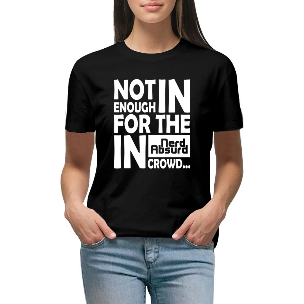 Nerd Absurd not enough for the geek in crowd Funny Nerdy Premium Women Ladies T-shirt