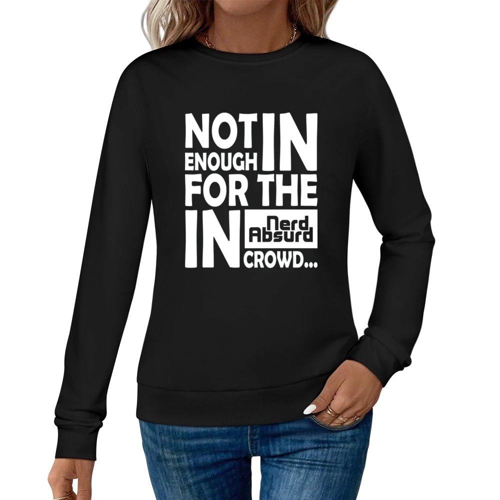Nerd Absurd not enough for the geek in crowd Funny Nerdy Women Pullover Sweatshirt