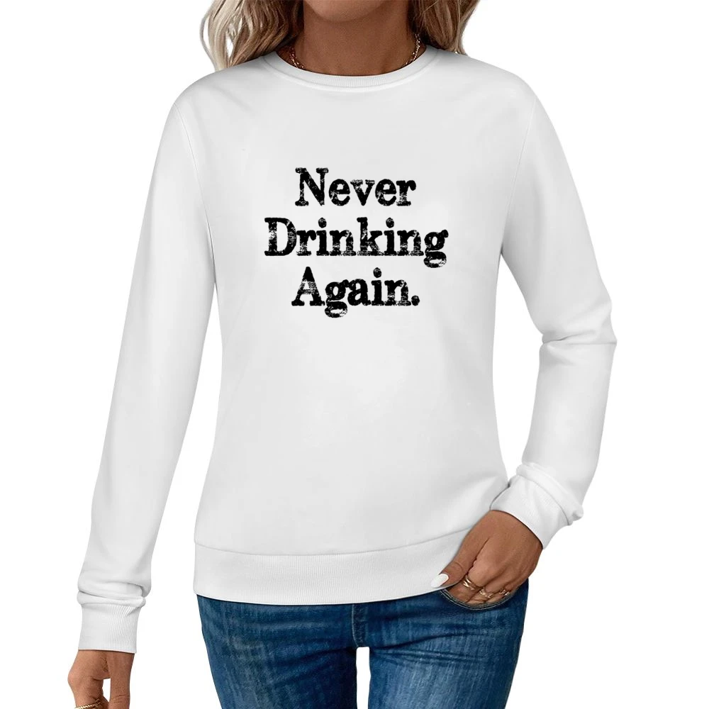 Never Drinking Again Funny Hangover Graphic Sunday Tee Shirt Women Pullover Sweatshirt