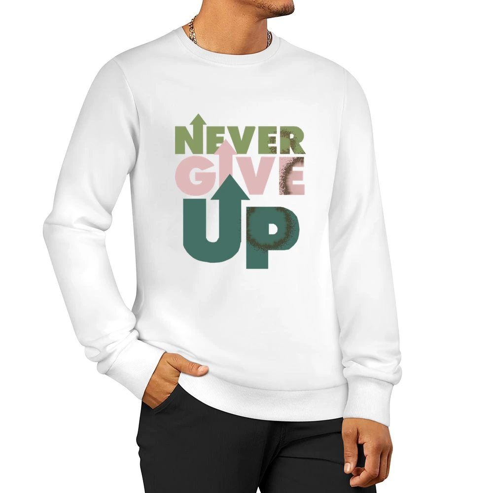 Never Give Up Men Pullover Sweatshirt