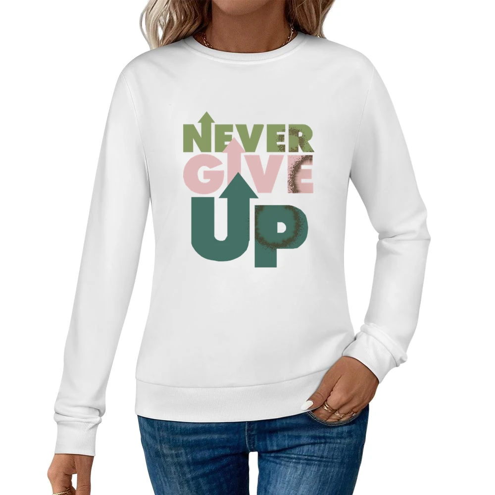 Never Give Up Women Pullover Sweatshirt