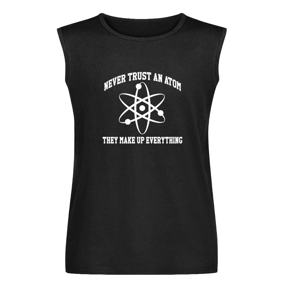 Never Trust An Atom They Make Up Everything Funny Science Geek Nerd T Men Sleeveless T-Shirt