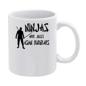 Ninjas Are Just Asian Burglars Funny White Mug