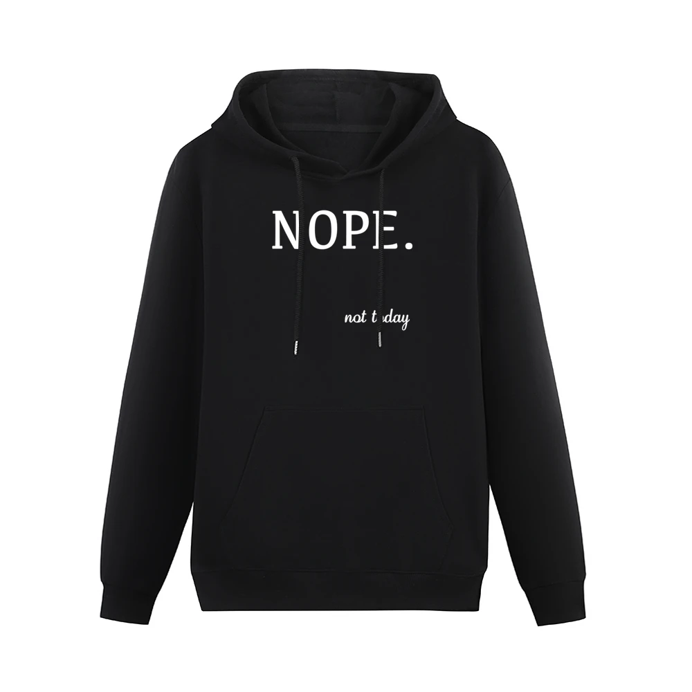 Nope Not Today Funny Tee Shirt Men Hoodie With Pocket