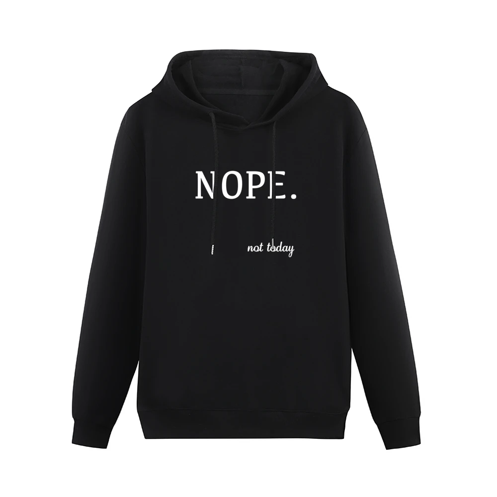 Nope Not Today Funny Tee Shirt Men Hoodie Without Pocket