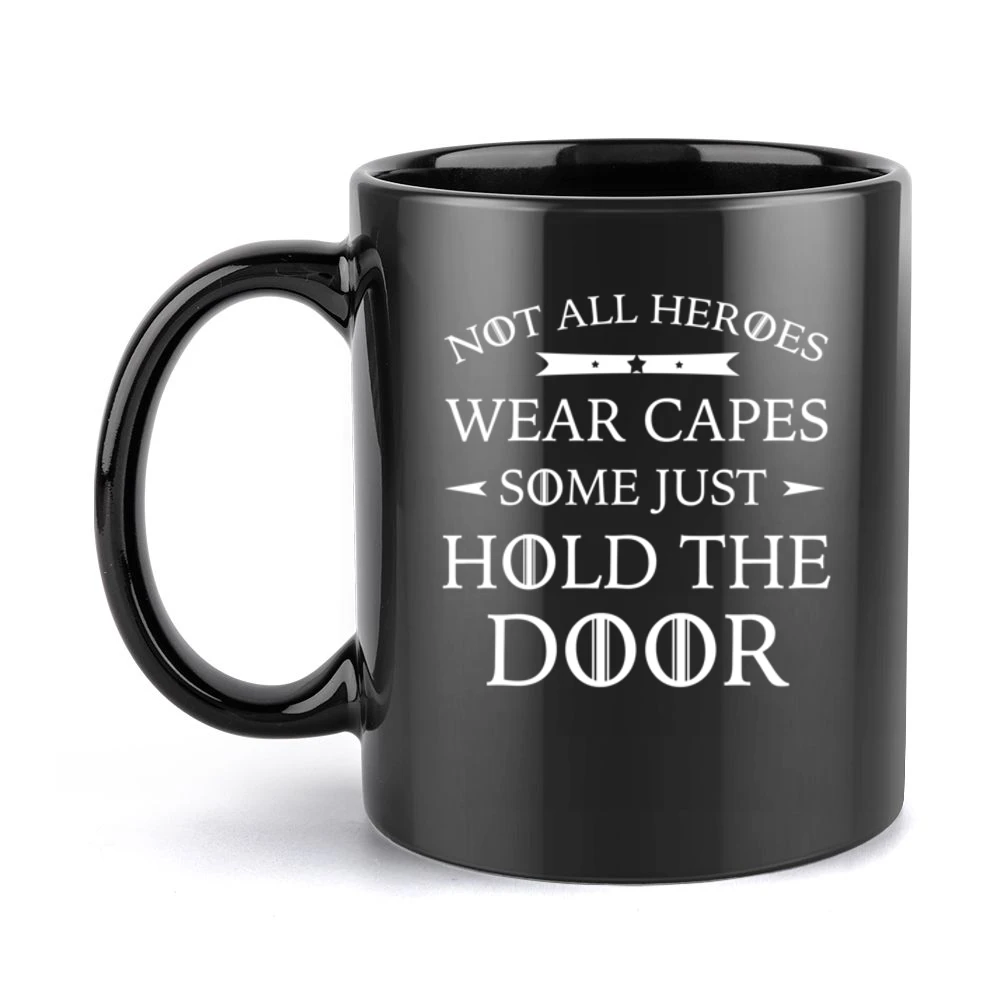 Not All Heroes Wear Capes Some Just Hold The Door Funny Game Of Throne Black Mug