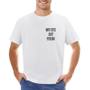 Not Cute Just Psycho Funny Popular Graphic Tee Shirt Asian Size Men T-Shirt