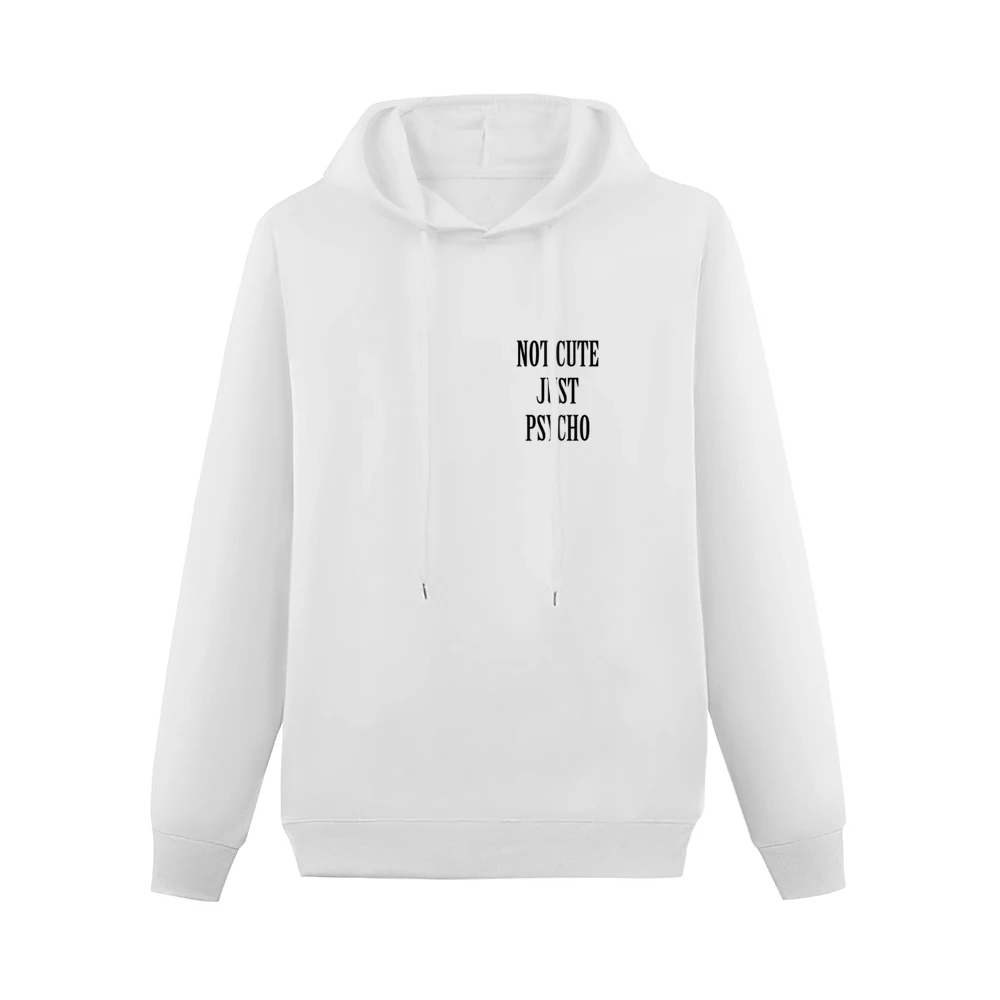 Not Cute Just Psycho Funny Popular Graphic Tee Shirt Men Hoodie Without Pocket