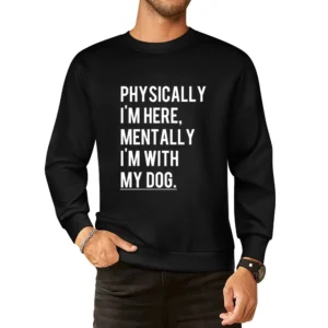 Physically I Am Here Mentally With My Dog Fun Puppy Love Graphic Tee S European Size Pullover Sweater