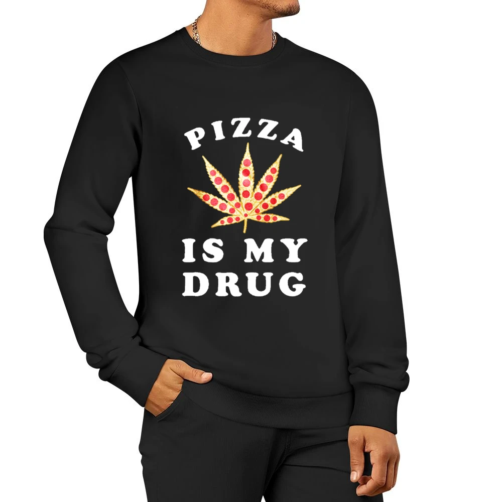 Pizza Is My Drug Funny Pepperoni Pizza Pot Leaf Weed Graphic Men Pullover Sweatshirt