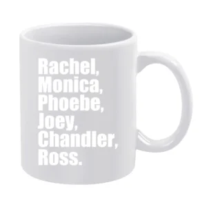 Rachel Monica Phoebe Joey Chandler Ross Fun Friends TV Show White Mug