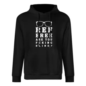 Referee Are You Fcking Blind Funny Ref Sports Game Day European Size Men Hoodie