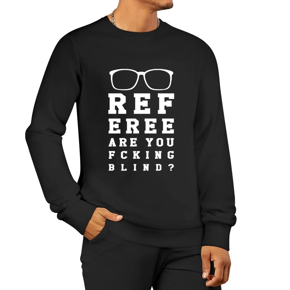 Referee Are You Fcking Blind Funny Ref Sports Game Day Men Pullover Sweatshirt