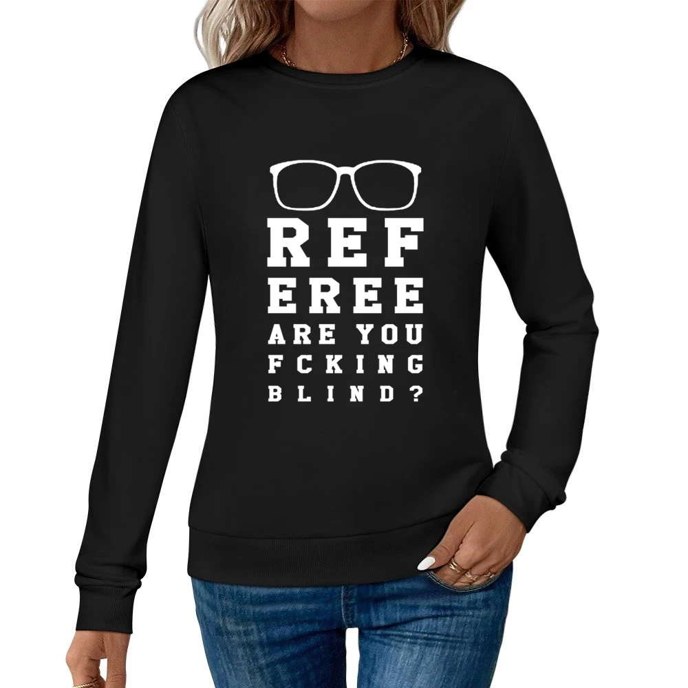 Referee Are You Fcking Blind Funny Ref Sports Game Day Women Pullover Sweatshirt