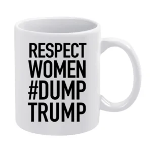 Respect Women Dump Trump Political Tess Holliday Celebrity Graphic T S White Mug