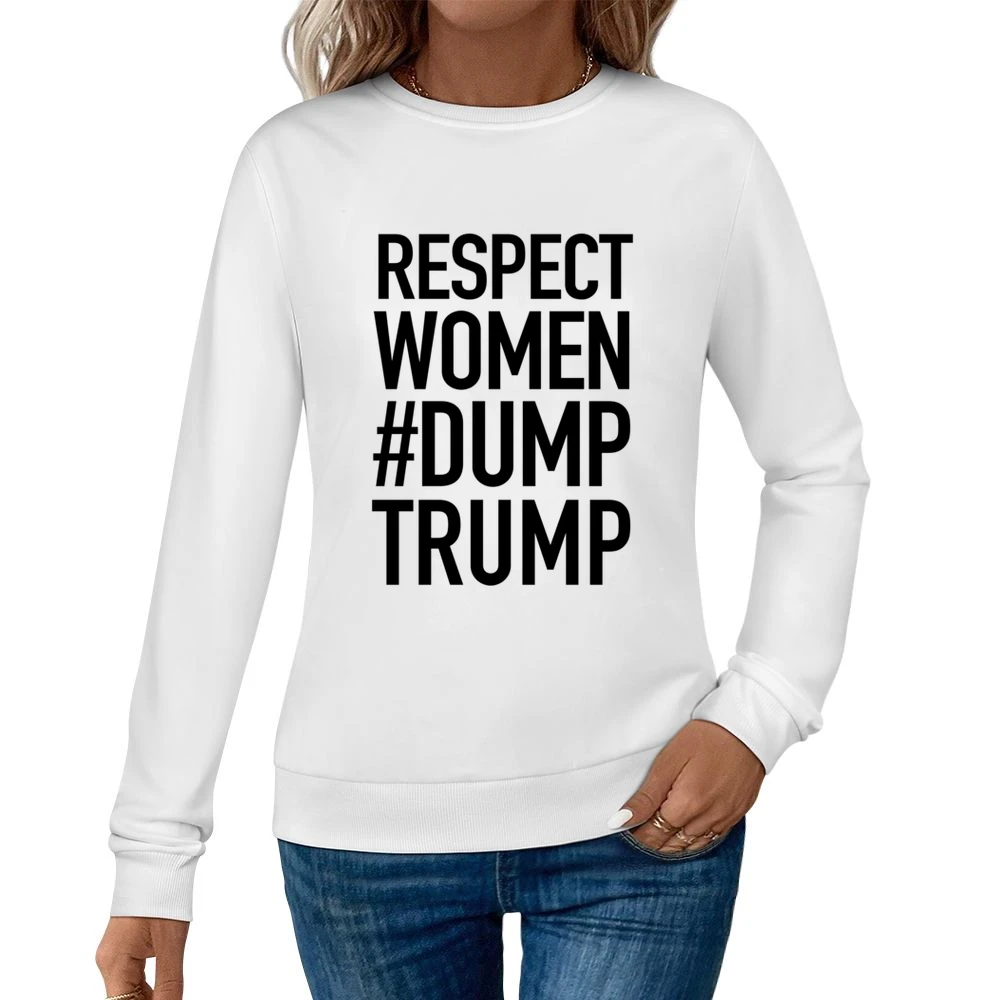 Respect Women Dump Trump Political Tess Holliday Celebrity Graphic T S Women Pullover Sweatshirt