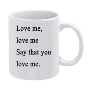 Say That You Love Me Lovefool Fun Music Tee Shirt White Mug