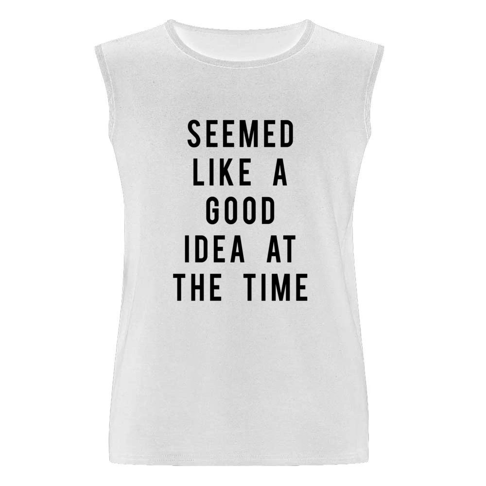 Seemed Like A Good Idea At The Time Funny Popular Graphic Tee Shirt Men Sleeveless T-Shirt
