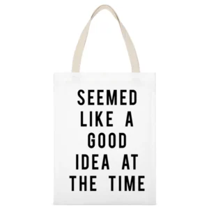 Seemed Like A Good Idea At The Time Funny Popular Graphic Tee Shirt White Canvas Tote Shopping Bag