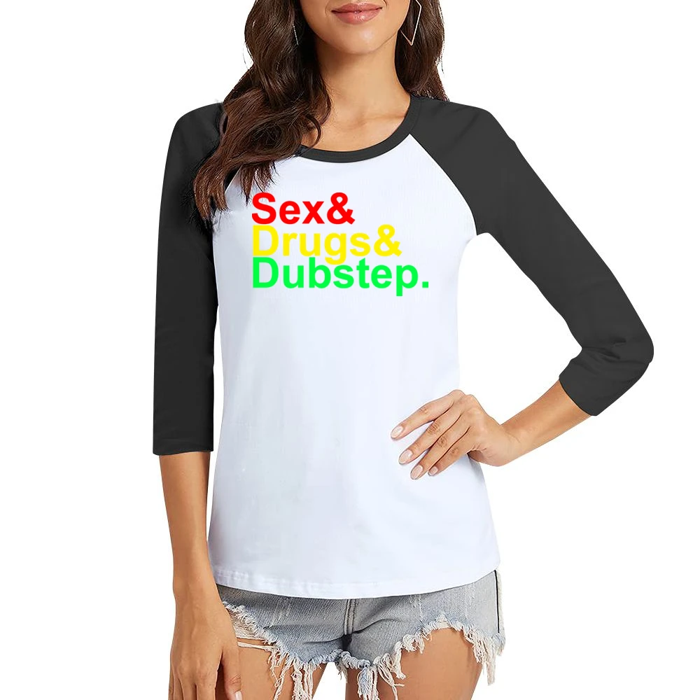 Sex and Drugs and Dubstep Music Women Ladies 3-4 Sleeve T-Shirt