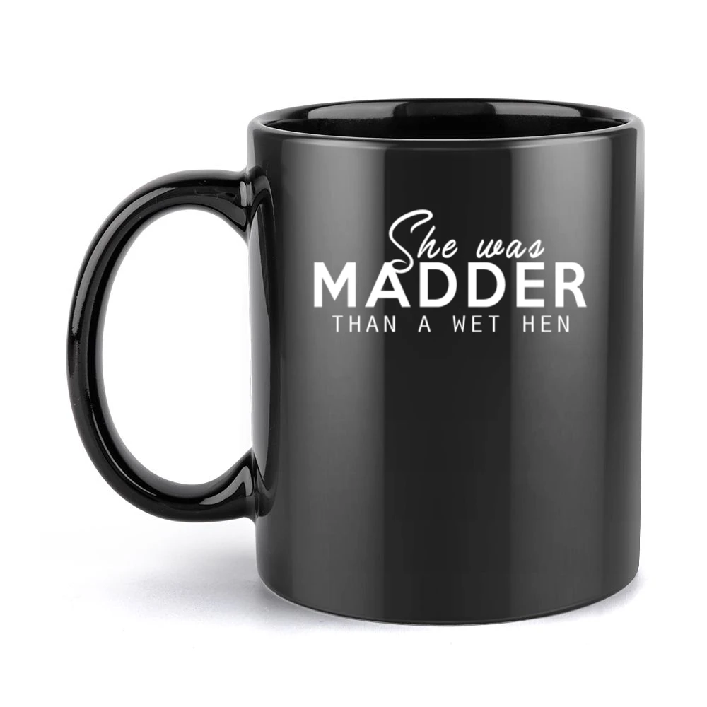 She Was Madder Than A Wet Hen Popular Southern Slang Graphic Black Mug
