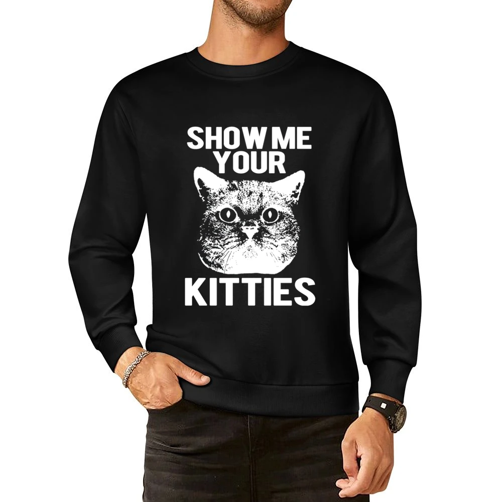 Show Me Your Kitties Funny Cat Kitten Joke Pun Graphic Tee Shirt European Size Pullover Sweater
