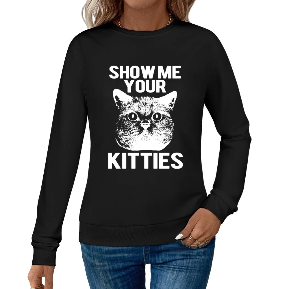 Show Me Your Kitties Funny Cat Kitten Joke Pun Graphic Tee Shirt Women Pullover Sweatshirt