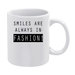 Smiles Are Always In Fashion Fun Popular Graphic White Mug