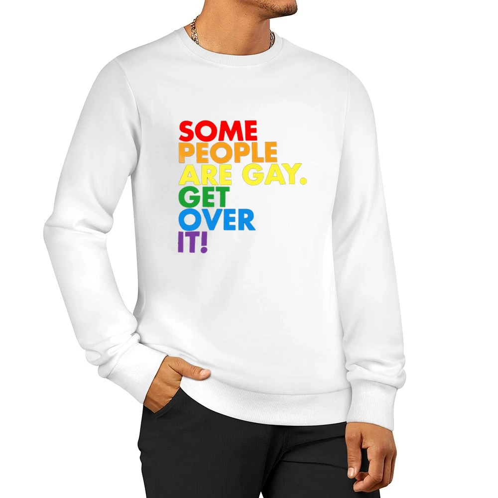 Some People Are Gay Get Over It Pro LGBT Texas News Controversy Graphi Men Pullover Sweatshirt