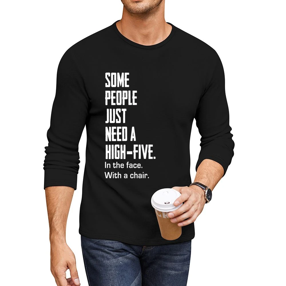 Some People Just Need A High Five Funny Tee Shirt Men CrewNeck Long Sleeve T-Shirt