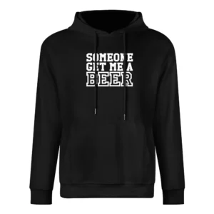 Someone Get Me A Beer Funny Drinking Party Graphic European Size Men Hoodie