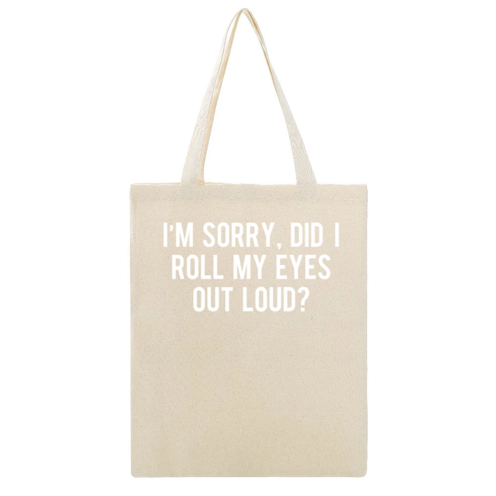 Sorry Did I Roll My Eyes Out Loud Funny Graphic Tee Shirt Beige Canvas Tote Shopping Bag