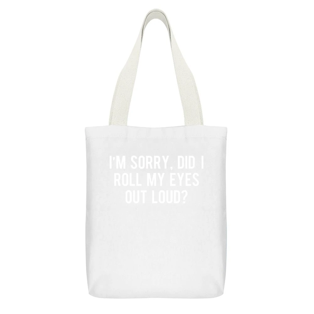 Sorry Did I Roll My Eyes Out Loud Funny Graphic Tee Shirt White Canvas Tote Shopping Bag With Interior Pocket