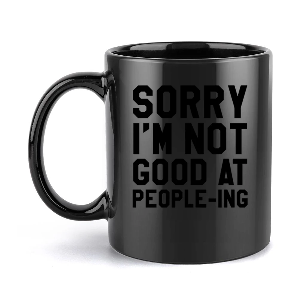 Sorry I Am Not Good At Peopleing Funny Anti Social Awkward Graphic Tee Black Mug