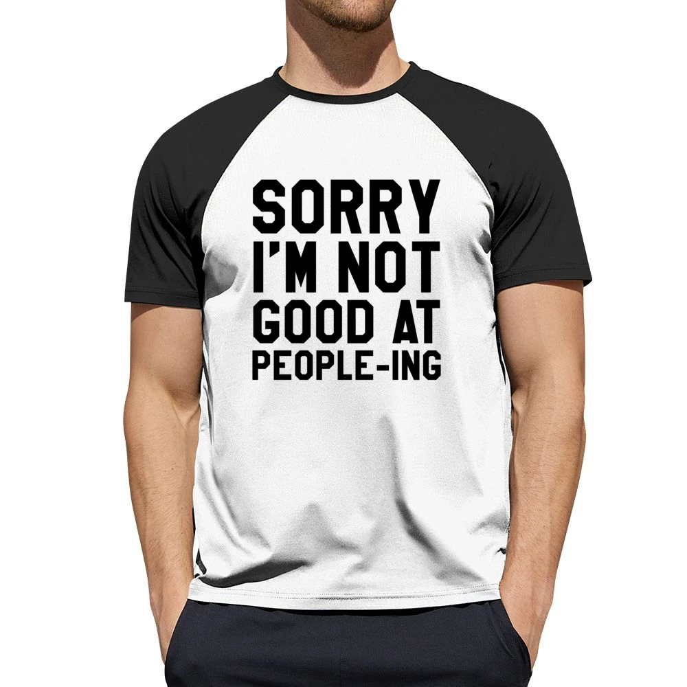 Sorry I Am Not Good At Peopleing Funny Anti Social Awkward Graphic Tee Men Short Sleeve T-Shirt