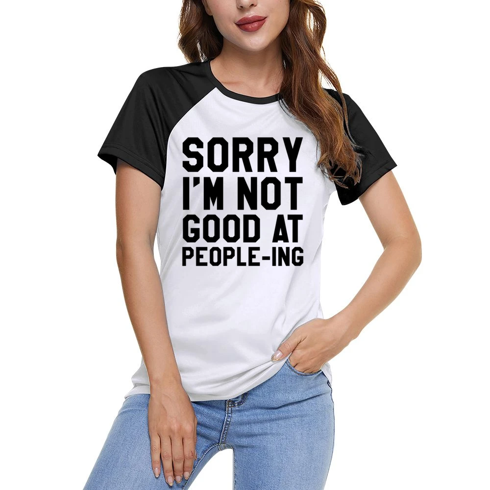 Sorry I Am Not Good At Peopleing Funny Anti Social Awkward Graphic Tee Women Ladies Short Sleeve T-Shirt