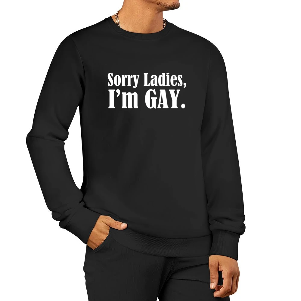 Sorry Ladies I Am Gay Fun Cool Lgbtq Pride Graphic Men Pullover Sweatshirt